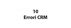 I 10 Errori CRM