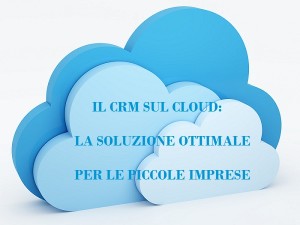 il crm in cloud è la soluzione migliore per le piccole imprese